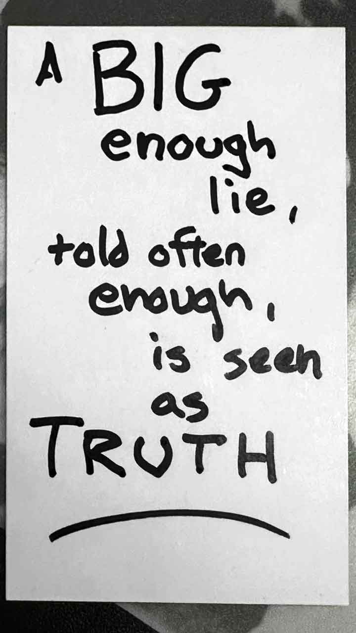 Creative Mindset Quote: "A big enough lie, told often enough, is seen as the truth"